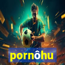 pornôhu