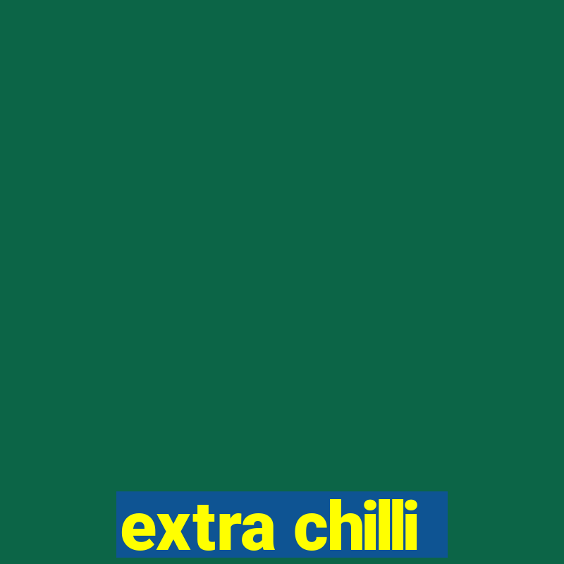 extra chilli