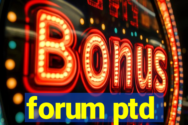 forum ptd