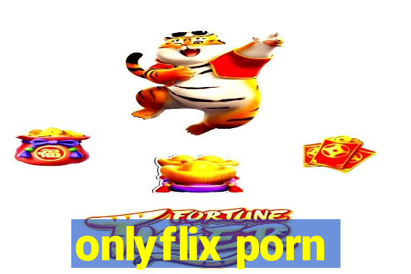 onlyflix porn