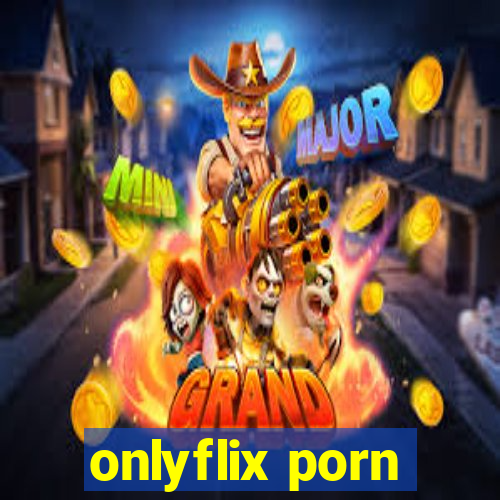 onlyflix porn