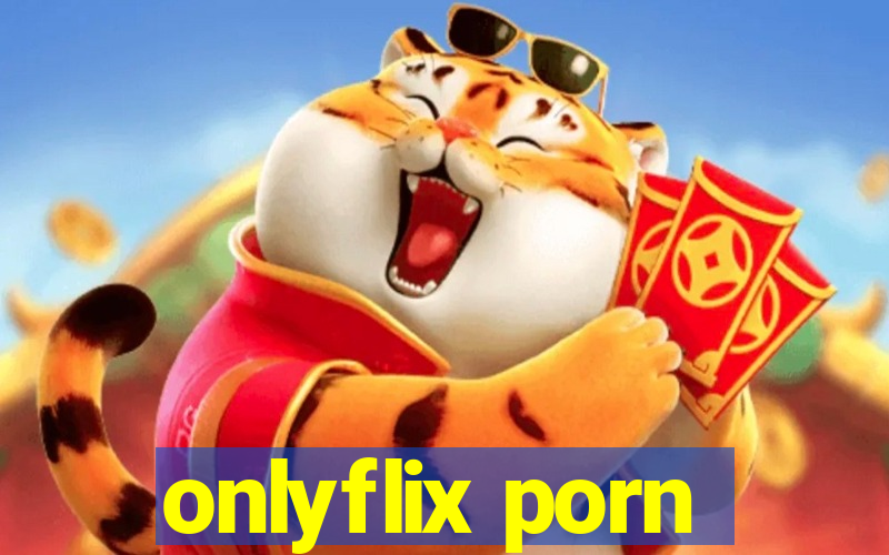 onlyflix porn