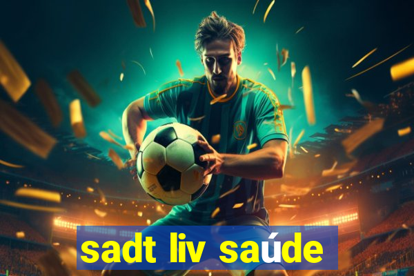 sadt liv saúde