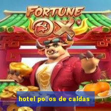 hotel po莽os de caldas