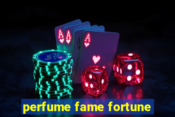 perfume fame fortune