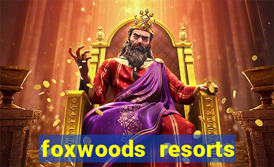 foxwoods resorts and casino