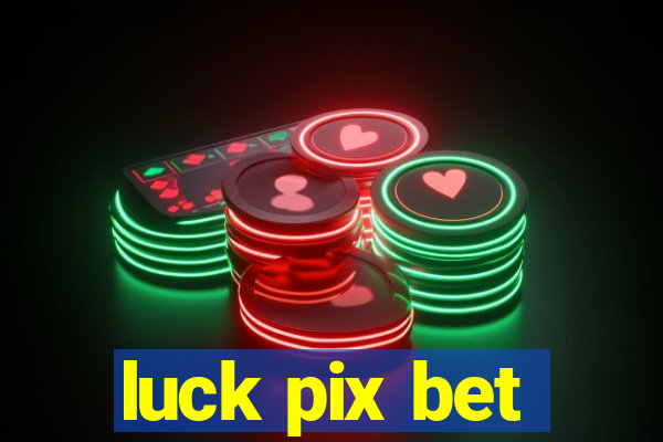 luck pix bet