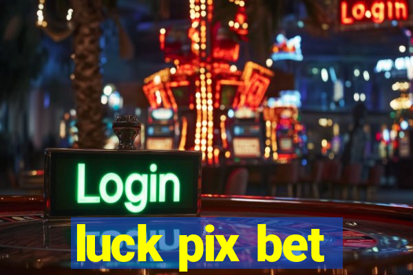 luck pix bet