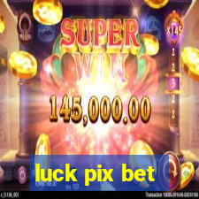 luck pix bet