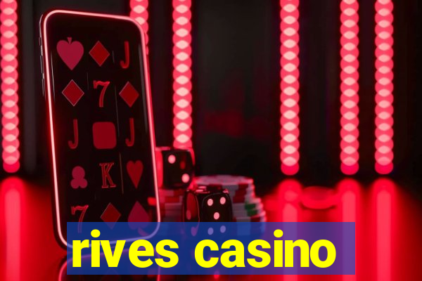 rives casino