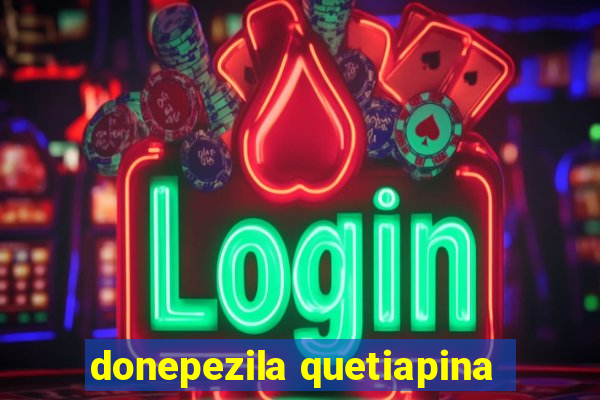 donepezila quetiapina