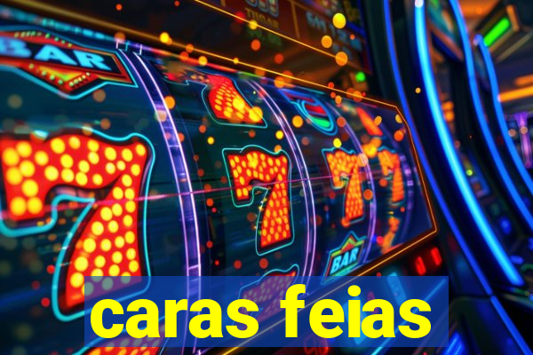 caras feias