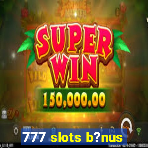 777 slots b?nus