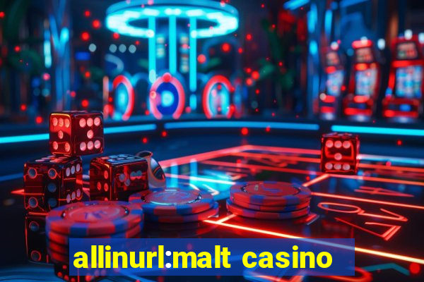 allinurl:malt casino