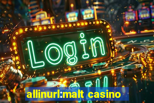 allinurl:malt casino