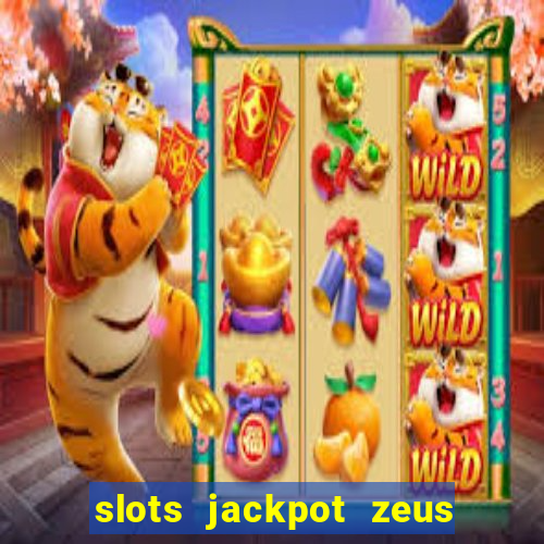 slots jackpot zeus early access