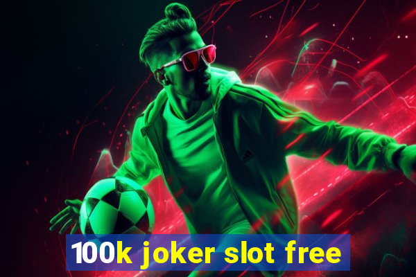 100k joker slot free