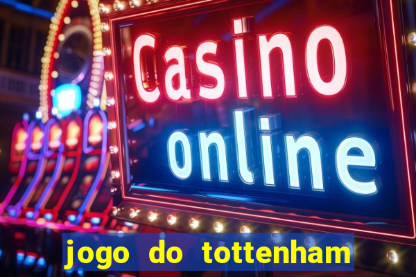 jogo do tottenham ao vivo