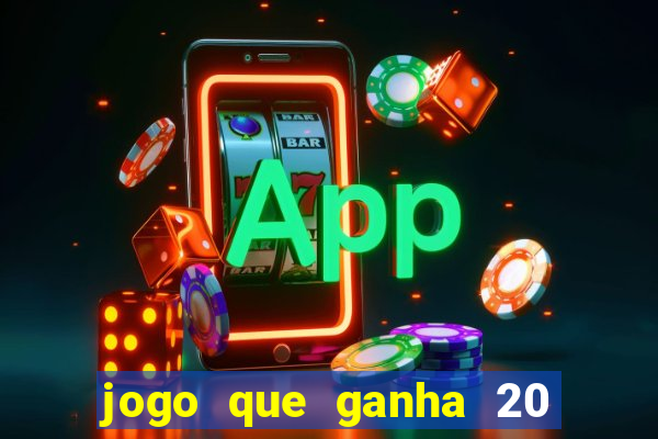 jogo que ganha 20 reais no cadastro