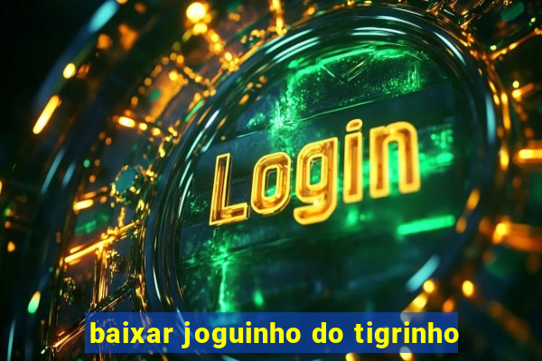 baixar joguinho do tigrinho