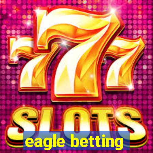 eagle betting