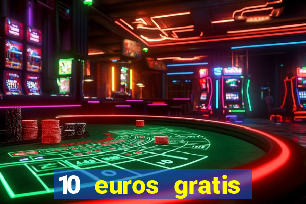 10 euros gratis sin depósito casino 2023