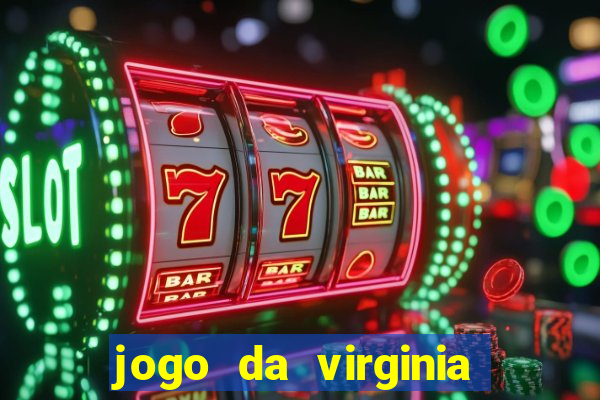 jogo da virginia que ganha dinheiro