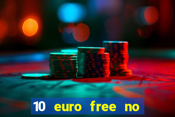 10 euro free no deposit casino