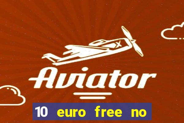 10 euro free no deposit casino