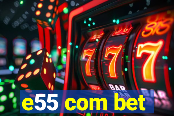 e55 com bet