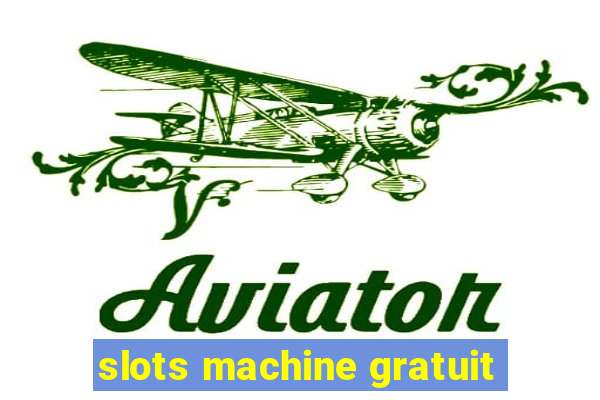 slots machine gratuit