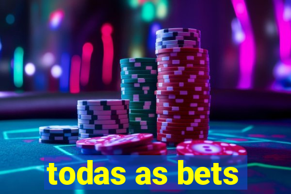 todas as bets