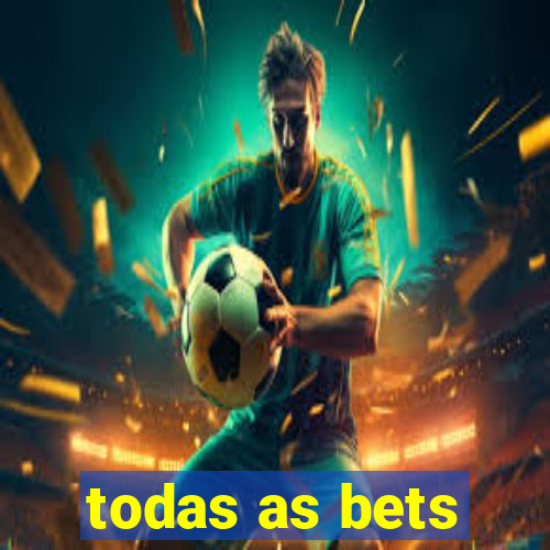 todas as bets