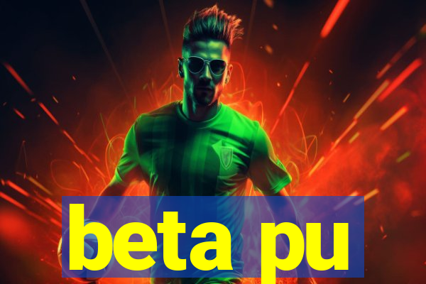 beta pu