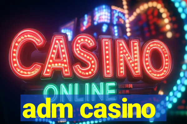 adm casino