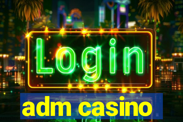 adm casino