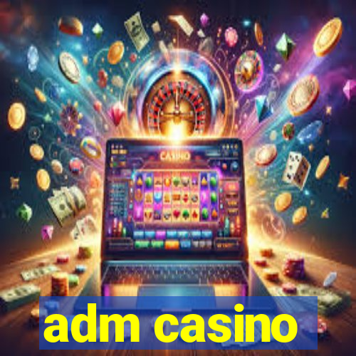 adm casino