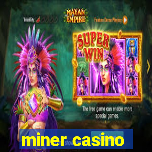 miner casino