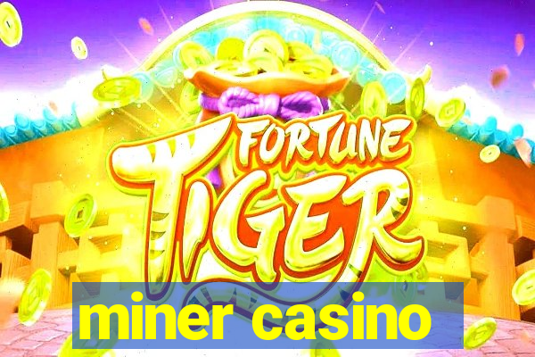 miner casino