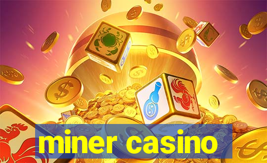 miner casino