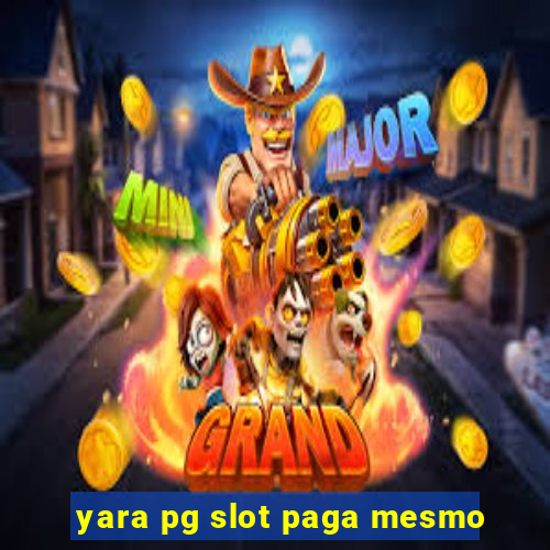 yara pg slot paga mesmo