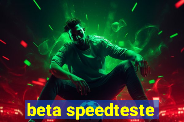 beta speedteste