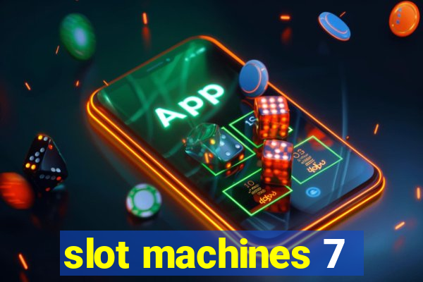 slot machines 7