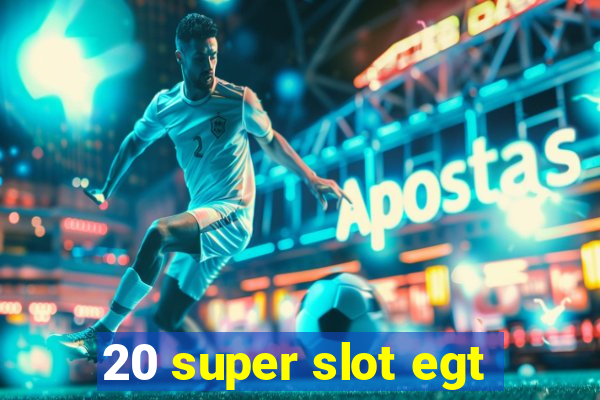 20 super slot egt