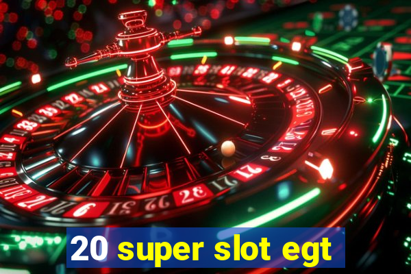 20 super slot egt