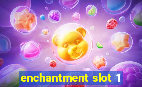 enchantment slot 1