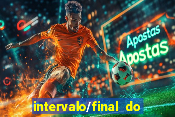 intervalo/final do jogo 1/x