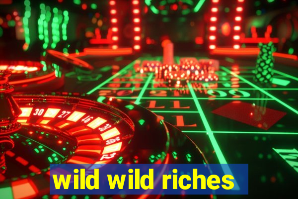 wild wild riches