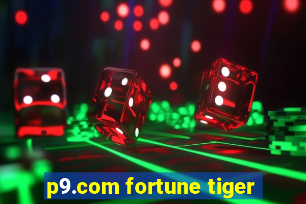 p9.com fortune tiger