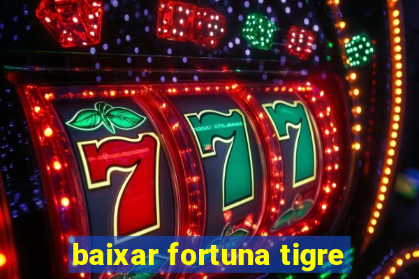 baixar fortuna tigre